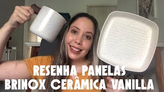 RESENHA PANELAS BRINOX CERAMIC LIFE SMART PLUS VANILLA  REVESTIMENTO CERÂMICO [upl. by Yhtir]