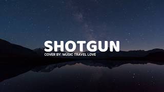 Shotgun lyrics  Music Travel Love [upl. by Nagard107]