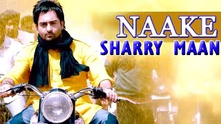 Naake  Sharry Maan  Latest New Punjabi Songs  Lokdhun Punjabi [upl. by Kori678]