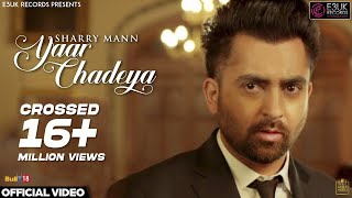 Yaar Chadeya  Sharry Mann  Rav Hanjra  Snappy  Official Video  E3UK Records [upl. by Nostrebor]