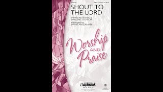 SHOUT TO THE LORD SATB Choir  Darlene Zschecharr David Angerman [upl. by Eniarol]