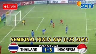 🔴LIVE SCTV • TIMNAS INDONESIA VS THAILAND • Semifinal Piala AFF U23 2023 • Prediksi [upl. by Eirrem460]