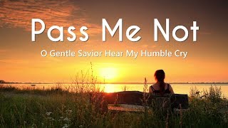 Pass Me Not O Gentle Savior Hear My Humble Cry Lyrics [upl. by Aseram]