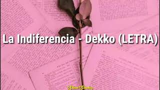 La Indiferencia  Dekko LETRA [upl. by Haugen]