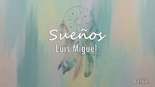 Luis Miguel  Sueños Letra ♡ [upl. by Neilson]