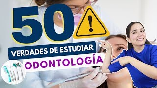 ESTUDIAR ODONTOLOGÍA 50 VERDADES SOBRE ESTUDIAR ODONTOLOGÍA🦷⚠️ [upl. by Boorer590]