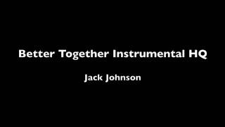 Better Together Instrumental  Jack Johnson  HQ [upl. by Nodnyl616]