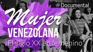 Documental  Mujer Venezolana El siglo XX en femenino [upl. by Tinya]