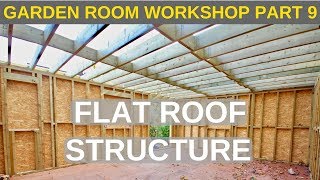 Garden Room Workshop Part 9 Flat roof structure [upl. by Jess]