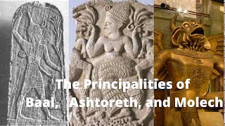 The Principalities of Baal Ashtoreth and Molech [upl. by Brantley480]