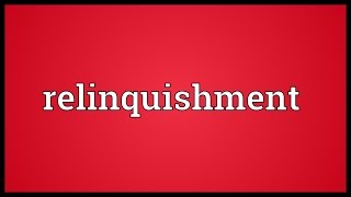 Relinquishment Meaning [upl. by Little]