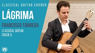 Lágrima by Francisco Tárrega  Grade 6 Repertoire for Classical Guitar [upl. by Allerym]