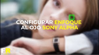 TUTORIAL Configurar el enfoque al ojo en Sony A7 III A7R III y A7R IV Consejo Eye AF [upl. by Aneelahs]