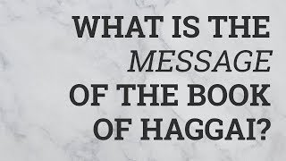 What Is the Message of the Book of Haggai [upl. by Ribble111]