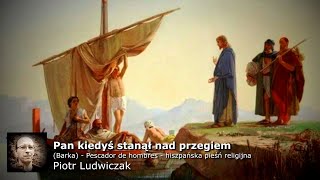 Pan kiedyś stanął nad brzegiem Barka  Piotr Ludwiczak [upl. by Blackmore]