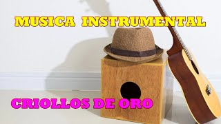 MUSICA INSTRUMENTAL DE ORO  CRIOLLOS PERU [upl. by Fernald]