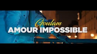 Goulam  Amour Impossible Clip Officiel [upl. by Bendicty]