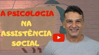 A PSICOLOGIA NA ASSISTÊNCIA SOCIAL [upl. by Eihpos]