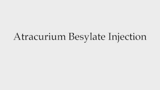 How to Pronounce Atracurium Besylate Injection [upl. by Lesslie]