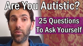 Are You Autistic 25 Questions To Ask Yourself  Patrons Choice [upl. by Higinbotham]