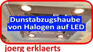 Dunstabzugshaube umrüsten von Halogen auf LED Tutorial Nr163 [upl. by Kirshbaum286]