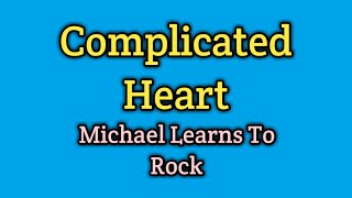 Complicated Heart  Michael Learns To Rock Lyrics Video [upl. by Frodine]