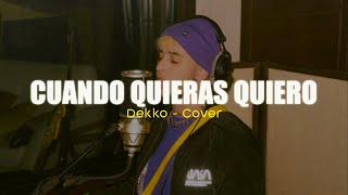 DEKKO  Cuando Quieras Quiero Cover [upl. by Pantin]