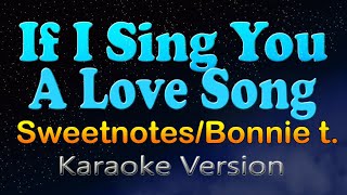 IF I SING YOU A LOVE SONG  Sweetnotes Karaoke Version [upl. by Airdnek274]