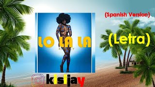 Lo La La  Kisi Jay Letra  Lyric Video Spanish Version [upl. by Torres]