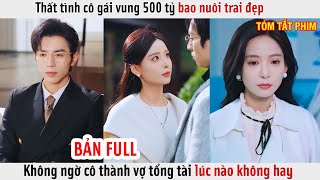 Thất Tình Cô Gái Vung 500 Tỷ Bao Nuôi Trai Đẹp Không Ngờ Cô Thành Vợ Tổng Tài Lúc Nào Không Hay [upl. by Llewej]