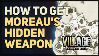 How to get Moreaus Hidden Weapon Resident Evil 8 Village [upl. by Tandie]