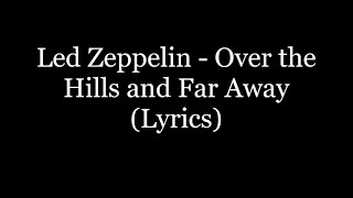 Led Zeppelin  Over the Hills and Far Away Lyrics HD [upl. by Romine654]