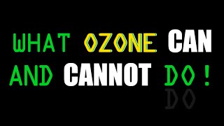 What Ozone Can and Cannot Do [upl. by Idalia]