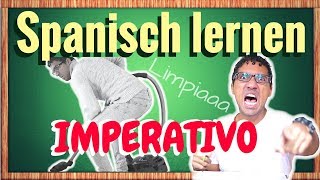 IMPERATIVO  die Befehlsform  Spanisch lernen für Fortgeschrittene [upl. by Krutz423]