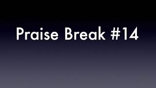 Praise Break 14 [upl. by Hardden]