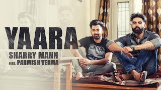 YAARA Full Audio Song Sharry Mann  Parmish Verma  New Punjabi Songs [upl. by Lodovico354]