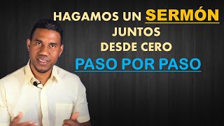 HAGAMOS UN SERMON JUNTOS  DESDE CERO PASO POR PASO [upl. by Hopfinger]