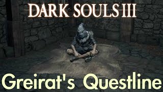 Dark Souls 3  Greirats Questline FULL NPC QUEST WALKTHROUGH w COMMENTARY [upl. by Wilow729]