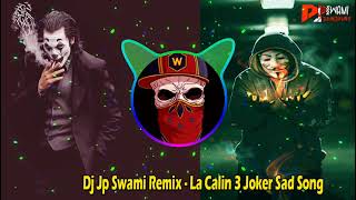 LA Calin 3 Joker Sad Song New Bass Aro Mix Dj Jp Swami [upl. by Enawyd328]