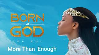 Ada Ehi  More Than Enough  BORN OF GOD [upl. by Nadirehs]