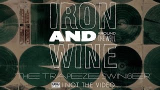 Iron and Wine  The Trapeze Swinger [upl. by Okuy]