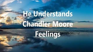 He Understands  Lyric Video  Chandler Moore  Feelings [upl. by Campy327]