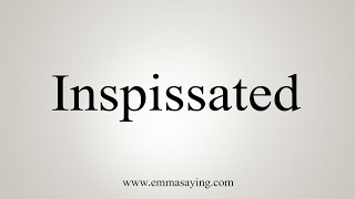 How To Say Inspissated [upl. by Nilerual]